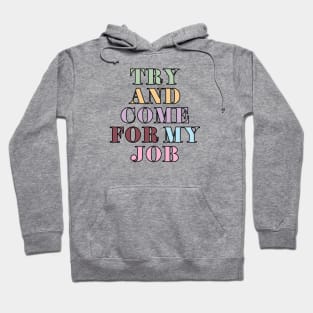 Try & Come For My Job Hoodie